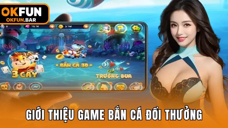 Giới thiệu sơ lược về dòng game bắn cá đổi thưởng