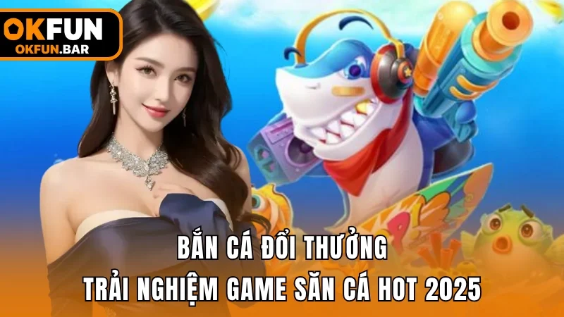 Bắn cá đổi thưởng