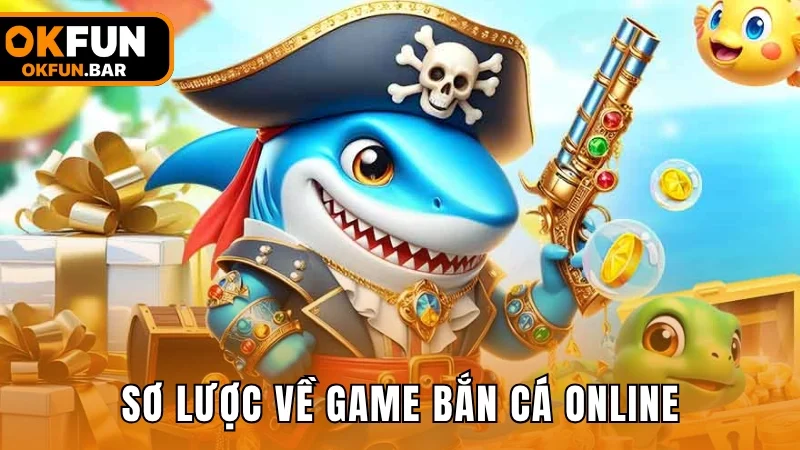 Sơ lược về dòng game bắn cá online siêu hot