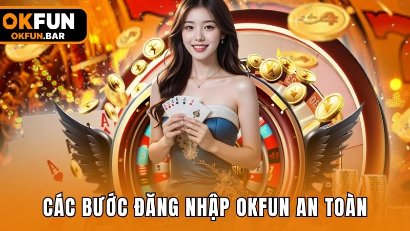Các bước đăng nhập OKFUN an toàn, tránh bị chặn