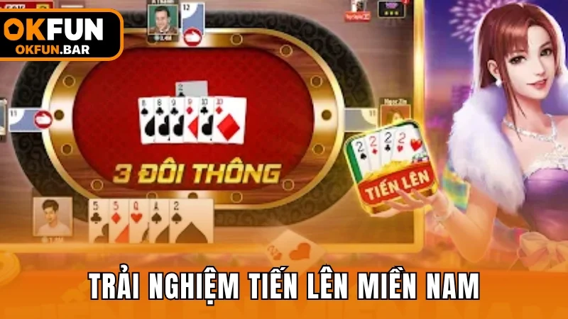 Trải nghiệm Tiến Lên Miền Nam với nhiều ưu thế nổi bật