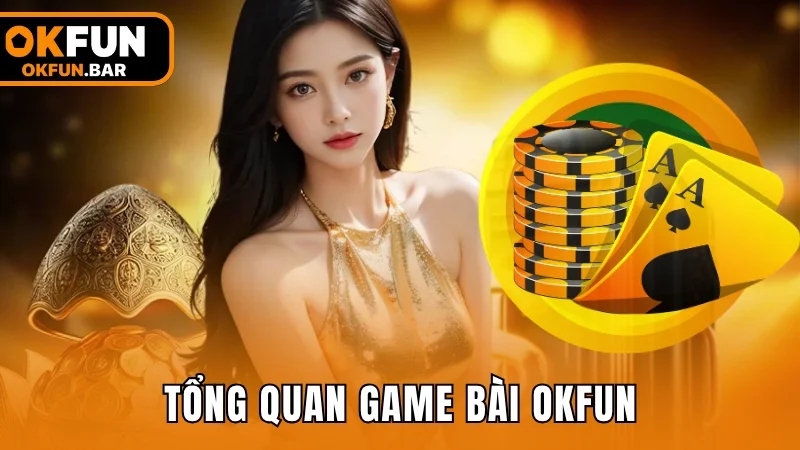 Giới thiệu sảnh game bài đổi thưởng tại OKFUN