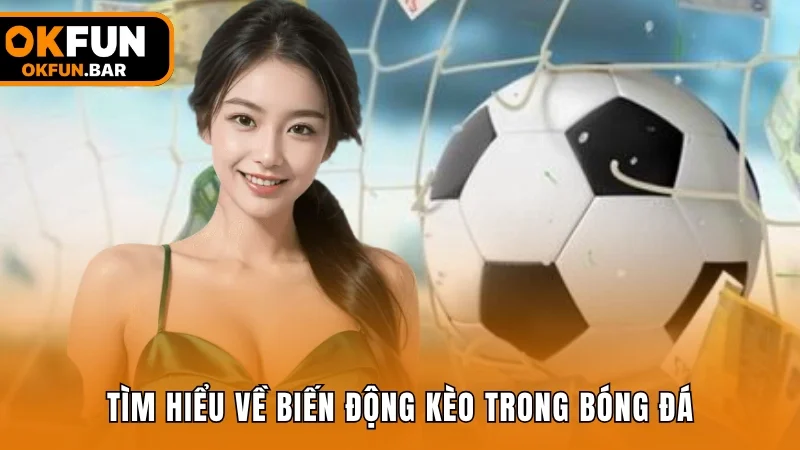 Tìm hiểu về khái niệm biến động kèo trong bóng đá 