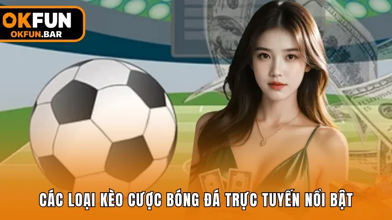 Các loại kèo cược bóng đá trực tuyến nổi bật
