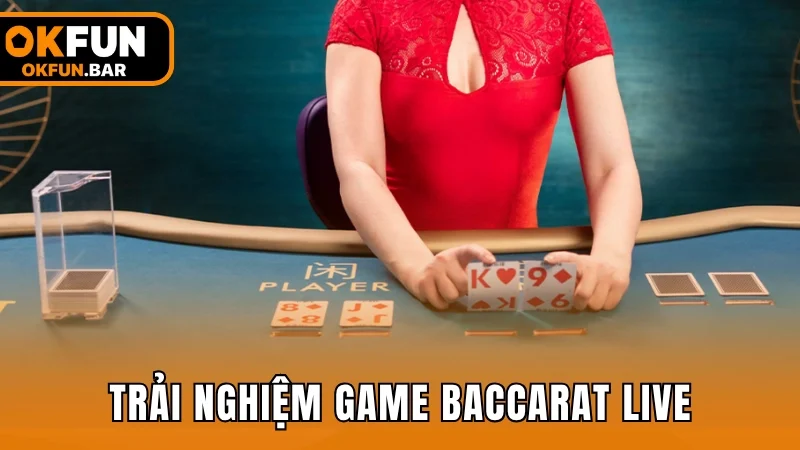 Trải nghiệm Baccarat trực tiếp cùng dealer chuyên nghiệp