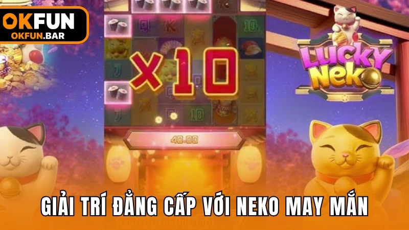 Giải trí đẳng cấp với tựa game Neko May Mắn