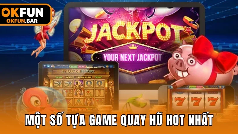 Một số tựa game quay hũ hot nhất