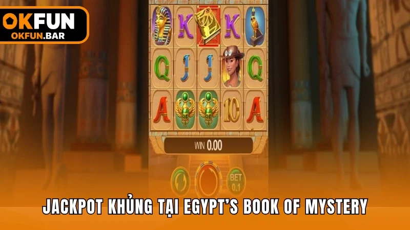 Trúng Jackpot khủng tại Egypt’s Book of Mystery