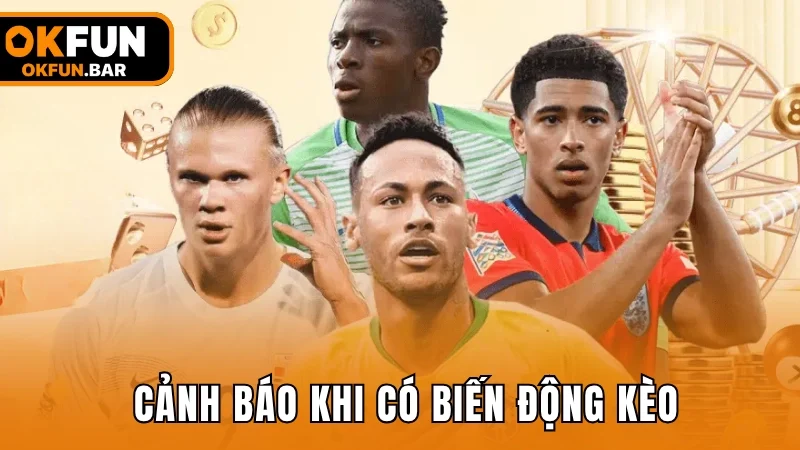 Cảnh báo đến người chơi khi tỷ lệ kèo thay đổi đột ngột 