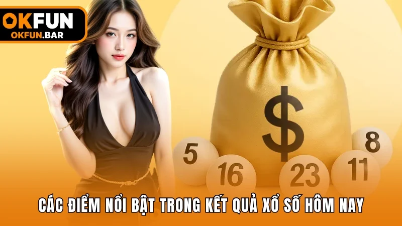 Các điểm nổi bật trong kết quả xổ số hôm nay