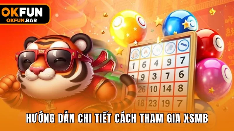 Hướng dẫn chi tiết cách tham gia XSMB nhanh, an toàn