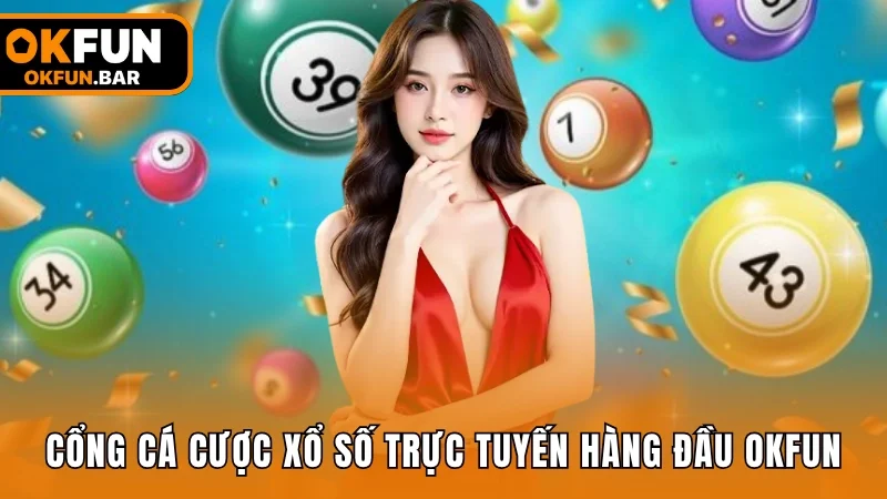 Cổng cá cược xổ số trực tuyến hàng đầu OKFUN