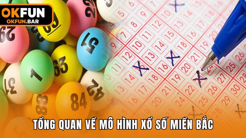 Tổng quan về mô hình xổ số miền Bắc